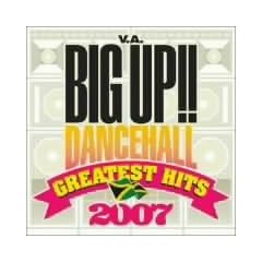 BIG UP!!~Dancehall Greatest Hits 2007