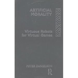 【クリックで詳細表示】Artificial Morality： Virtuous Robots for Virtual Games： Peter Danielson： 洋書