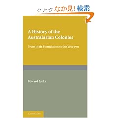 A History of the Australasian Colonies: From their Foundation to the Year 1911