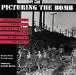 Picturing the Bomb: Photographs from the Secret World of the Manhattan Project