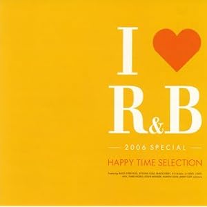 【クリックで詳細表示】I LOVE R＆B2006スペシャル～ハッピー・タイム・セレクション