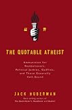 [Book] The Quotable Atheist: Ammunition for Nonbelievers, Political Junkies, Gadflies, and Those Generally Hell-Bound