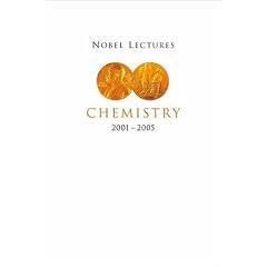 Chemistry 2001 - 2005 (Nobel Lectures, Including Presentation Speeches and Laureates' Biographies)