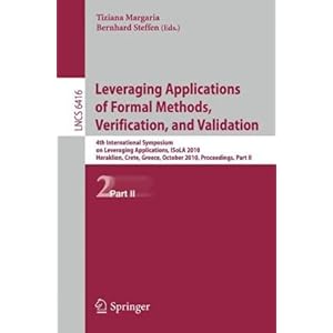 【クリックで詳細表示】Leveraging Applications of Formal Methods， Verification， and Validation： 4th International Symposium on Leveraging Applications， ISoLA 2010， Heraklion， Crete， Greece， October 18-21， 2010， Proceedings (Lecture Notes in Computer Science / Theoretical C
