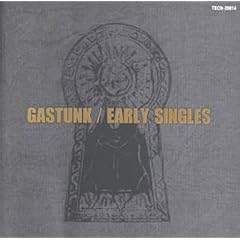 GASTUNK EARLY SINGLES
