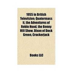1955 in British Television; Quatermass II, the Adventures of Robin Hood, the Benny Hill Show, Dixon of Dock Green, Crackerjack