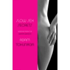 Slow Sex Secrets: Lessons from the Master Masseur