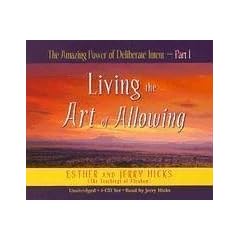 The Amazing Power of Deliberate Intent: Living the Art of Allowing