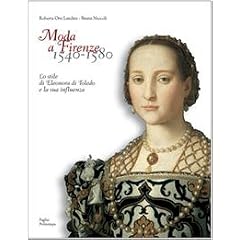 Moda a Firenze 1540-1580: Lo Stile Di Eleonora Di Toledo E La Sua Influenza