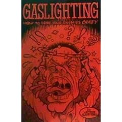 Gaslighting: How to Drive Your Enemies Crazy
