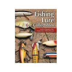 Fishing Lure Collectibles: An Encyclopedia of the Modern Era, 1940 To Present