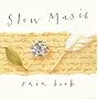 SLOW MUSIC