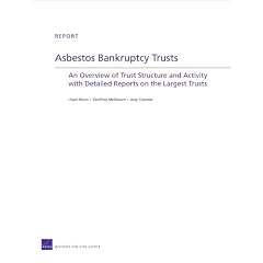 Asbestos Bankruptcy Trusts: An Overview of Trust Structure and Activity With Detailed Reports on the Largest Trusts