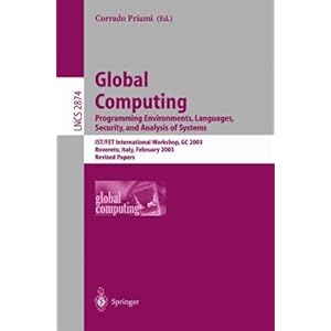 【クリックで詳細表示】Global Computing： Programming Environments， Languages， Security， and Analysis of Systems ： IST/FET International Workshop， GC 2003 Rovereto， Italy， February 9-14， 2003， (Lecture Notes in Computer Science) [ペーパーバック]