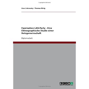 【クリックで詳細表示】Faszination LAN-Party - Eine Ethnographische Studie Einer Netzgemeinschaft： Uwe Liskowsky， Thomas Ehrig： 洋書