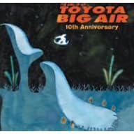 【クリックで詳細表示】TOYOTA BIG AIR 10th Anniversary(DVD付) [CD＋DVD]
