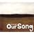 Our Song