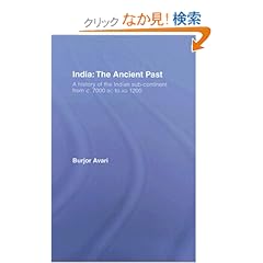 【クリックでお店のこの商品のページへ】India: The Ancient Past: A History of the Indian Sub-Continent from c. 7000 BC to AD 1200: Burjor Avari: 洋書