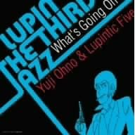 LUPIN THE THIRD�uJAZZ�v ~What�fs Going On~