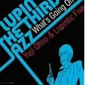 LUPIN THE THIRD�uJAZZ�v ~What�fs Going On~