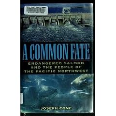 A Common Fate: Endangered Salmon and the People of the Pacific Northwest