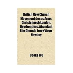 British New Church Movement; Jesus Army, Christchurch London, Newfrontiers, Abundant Life Church, Terry Virgo, Newday