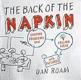 [Book] The Back of the Napkin: Solving Problems and Selling Ideas with Pictures