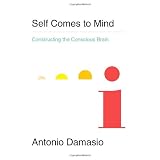 Self Comes to Mind: Constructing the Conscious BrainAntonio Damasio�ɂ��