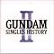 GUNDAM SINGLES HISTORY (�K���_���V���O���q�X�g���[)