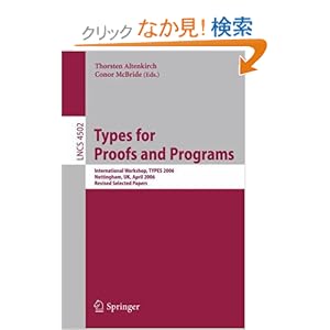 【クリックでお店のこの商品のページへ】Types for Proofs and Programs: International Workshop, TYPES 2006, Nottingham, UK, April 18-21, 2006, Revised Selected Papers (Lecture Notes in Computer Science): Thorsten Altenkirch, Conor McBride: 洋書