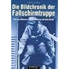 Die Bildchronik der Fallschirmtruppe 1935-1945