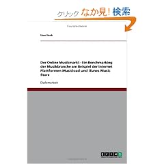 Der Online Musikmarkt - Ein Benchmarking Der Musikbranche Am Beispiel Der Internet Plattformen Musicload Und iTunes Music Store