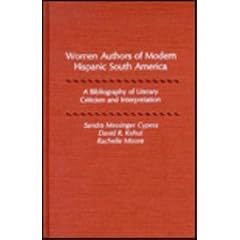 Women Authors of Modern Hispanic South America: A Bibliography of Literary Criticism and Interpretation