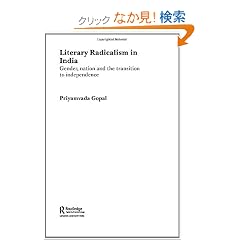 Literary Radicalism in India: Gender, Nation and the Transition to Independence (Routledge Research in Postcolonial Literatures)