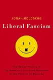[Book] Liberal Fascism: The Secret History of the American Left, From Mussolini to the Politics of Meaning