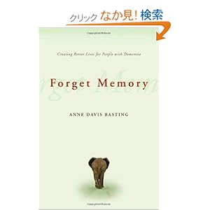 【クリックでお店のこの商品のページへ】Forget Memory: Creating Better Lives for People With Dementia: Anne Davis Basting: 洋書
