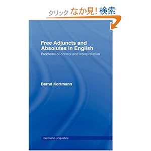 【クリックでお店のこの商品のページへ】Free Adjuncts and Absolutes in English: Problems of Control and Interpretation (Germanic Linguistics): Bernd Kortmann: 洋書