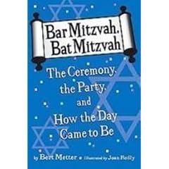Bar Mitzvah, Bat Mitzvah: The Ceremony, the Party, and How the Day Came to Be