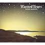 WASTED TEARS