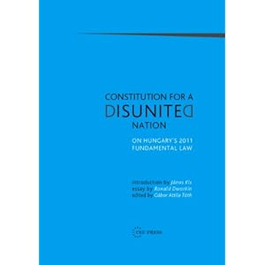 【クリックで詳細表示】Constitution for a Disunited Nation： On Hungary’s 2011 Fundamental Law [ハードカバー]