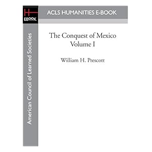 【クリックで詳細表示】The Conquest of Mexico Volume I [Kindle版]