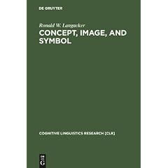 Concept, Image, and Symbol: The Cognitive Basis of Grammar (Cognitive Linguistic Research)