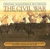[Music] The Civil War - Traditional American Songs And Instrumental Music Featured In The Film By Ken Burns: Original Soundtrack Recording