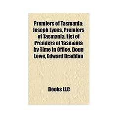 Premiers of Tasmania: Joseph Lyons, Premiers of Tasmania, List of Premiers of Tasmania by Time in Office, Doug Lowe, Edward Braddon