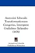 Antonini Liberalis Transformationum Congeries, Interprete Guilielmo Xylandro (1676)