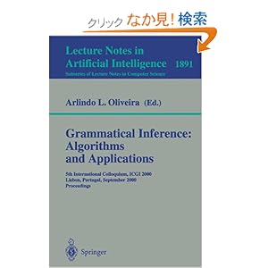 【クリックでお店のこの商品のページへ】Grammatical Inference: Algorithms and Applications: 5th International Colloquium, ICGI 2000, Lisbon, Portugal, September 11-13, 2000 Proceedings (Lecture Notes in Computer Science / Lecture Notes in Artificial Intelligence): Arlindo L. Oliveira: 洋書