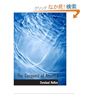 【クリックでお店のこの商品のページへ】The Conquest of America: A Romance of Disaster and Victory: U.S.A. 1921 A.: Cleveland Moffett: 洋書