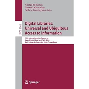 【クリックで詳細表示】Digital Libraries： Universal and Ubiquitous Access to Information： 11th International Conference on Asian Digital Libraries， ICADL 2008， Bali， Indonesia， December 2-5， 2008， Proceedings (Lecture Notes in Computer Science / Information Systems and App