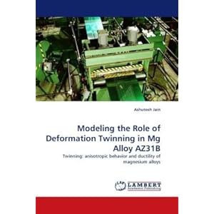 【クリックで詳細表示】Modeling the Role of Deformation Twinning in MG Alloy Az31b [ペーパーバック]