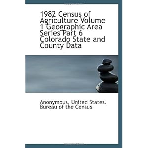 【クリックで詳細表示】1982 Census of Agriculture Volume 1 Geographic Area Series Part 6 Colorado State and County Data [ペーパーバック]